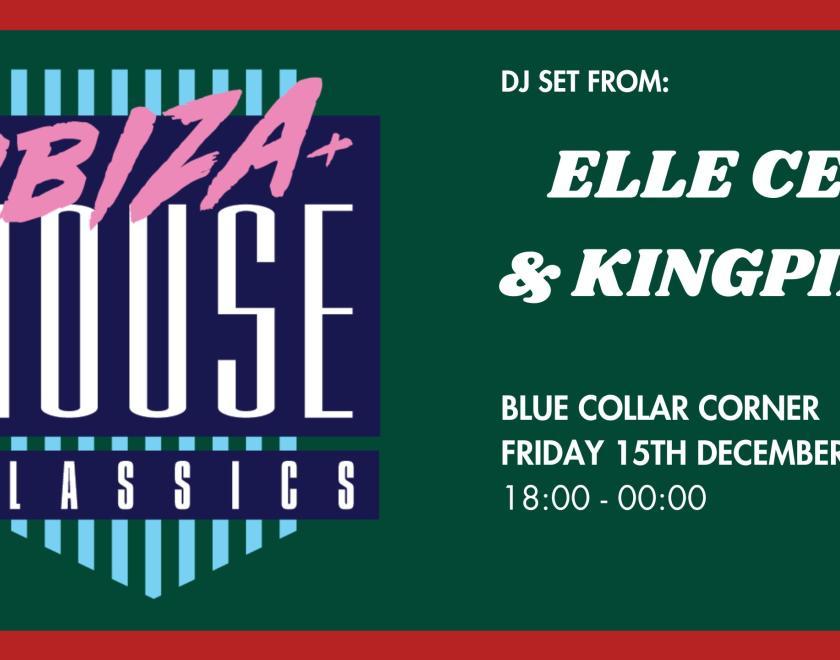 Ibiza & House Classics at Blue Collar Corner with DJs Elle Cee & Kingpinn