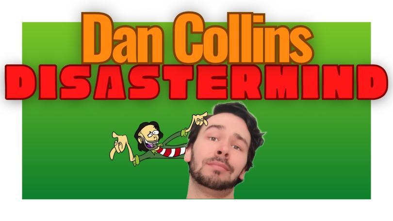 Dan Collins: Disastermind (W.I.P)