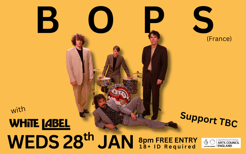 BOPS (France) @bopsmusic  Three French brothers, Louis, Oscar and Germain with their friend Tom.  Combining pop, indie and rock, BOPS create energetic, eclectic sound and pop melodies with diverse influences.   FFO FoxyGen MGMT etc  With Reading's @whitelabeltheband  FREE ENTRY / 18+ ID Required  ‘Supported using public funding by the National Lottery through Arts Council England’