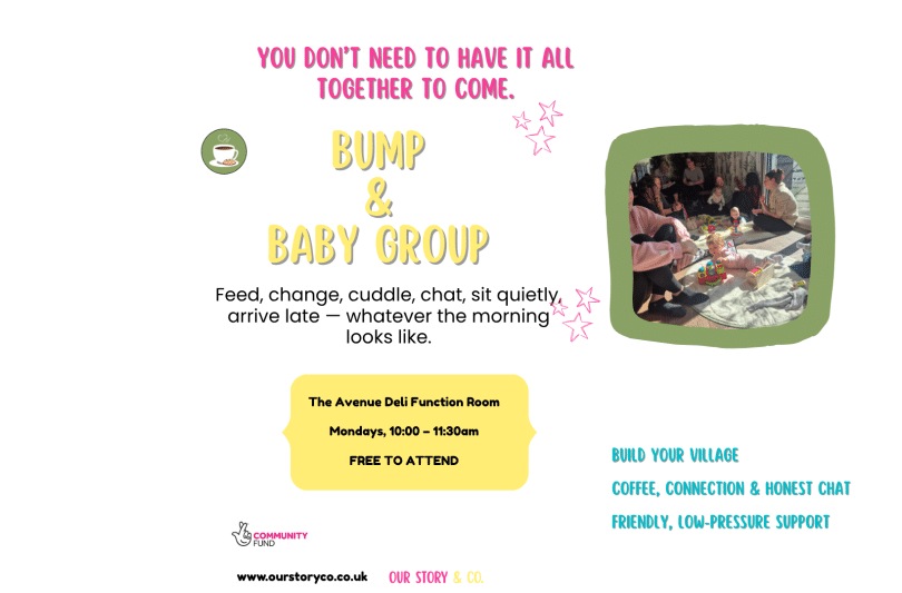 Promotional poster for Our Story & Co.’s free Bump & Baby Group, held Mondays from 10–11:30am at The Avenue Deli Function Room, Calcot. Features a photo of parents and babies enjoying a relaxed group session, with colourful pink, yellow and turquoise text encouraging connection, friendship and support in a welcoming, judgement-free environment. Funded by The National Lottery Community Fund.