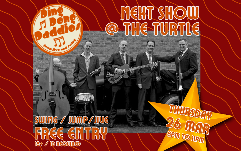THE DING DONG DADDIOS  Masters of Swing, Jive, Jazz dance music of the 40's and 50's.  Swing and Jump Jive is what this band is all about with a hint of early Rock 'n' Roll  FREE ENTRY // 18+ ID Required