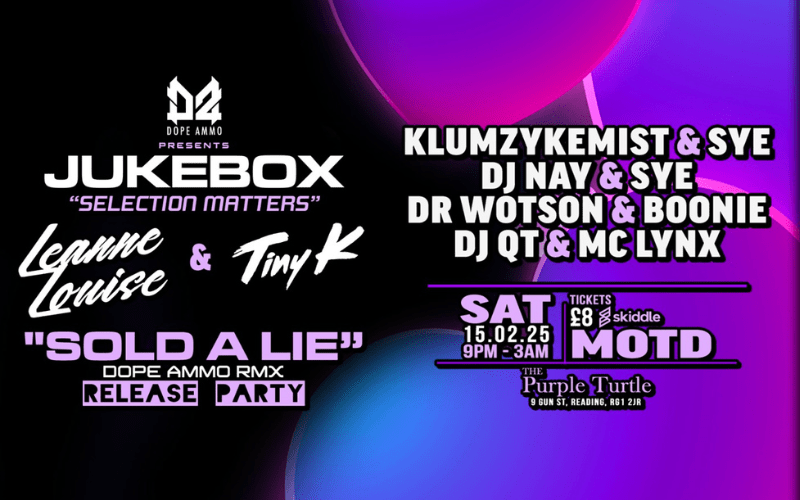 Dope Ammo / D A Connekt Presents: JUKEBOX - "Selection Matters" - The Purple Turtle - Reading  An Unmissable Night of Drum & Bass and Garage – Sat 15th February.  Reading’s favourite venue, Purple Turtle , is set to host an electrifying night of heavyweight beats as Dope Ammo Records presents Jukebox "Selection Matters" on Saturday, 15th February.  The event celebrates the release of “Sold a Lie”, a stunning collaboration between rising star Leanne Louise and Tiny K, celebrating the highly anticipated Dope 
