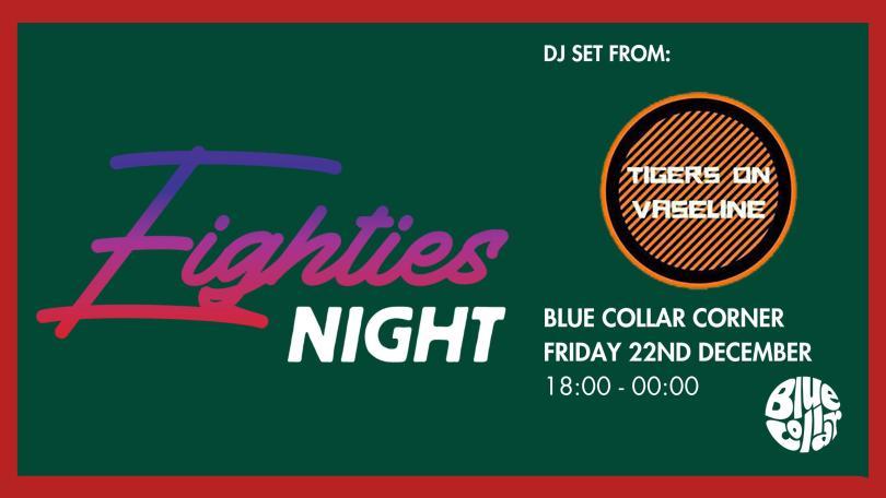 Eighties Night with Tigers On Vaseline DJs at Blue Collar Coner