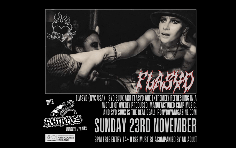 FLASYD (NYC USA) @flasydband  - Syd Suux and Flasyd are extremely refreshing in a world of overly produced, manufactured crap music. And Syd Suux IS the real deal!  “The band that is making men in New York City hate themselves” -Jessica Romoff of WFMU  Notorious bad girls FLASYD have a reputation for their tough-as-nails demeanor and hard-partying habits, gleefully brandishing feminine bravado like a Louisville slugger studded with a jagged array of rusty nails and wrapped in a halo of menacing razor wire. 