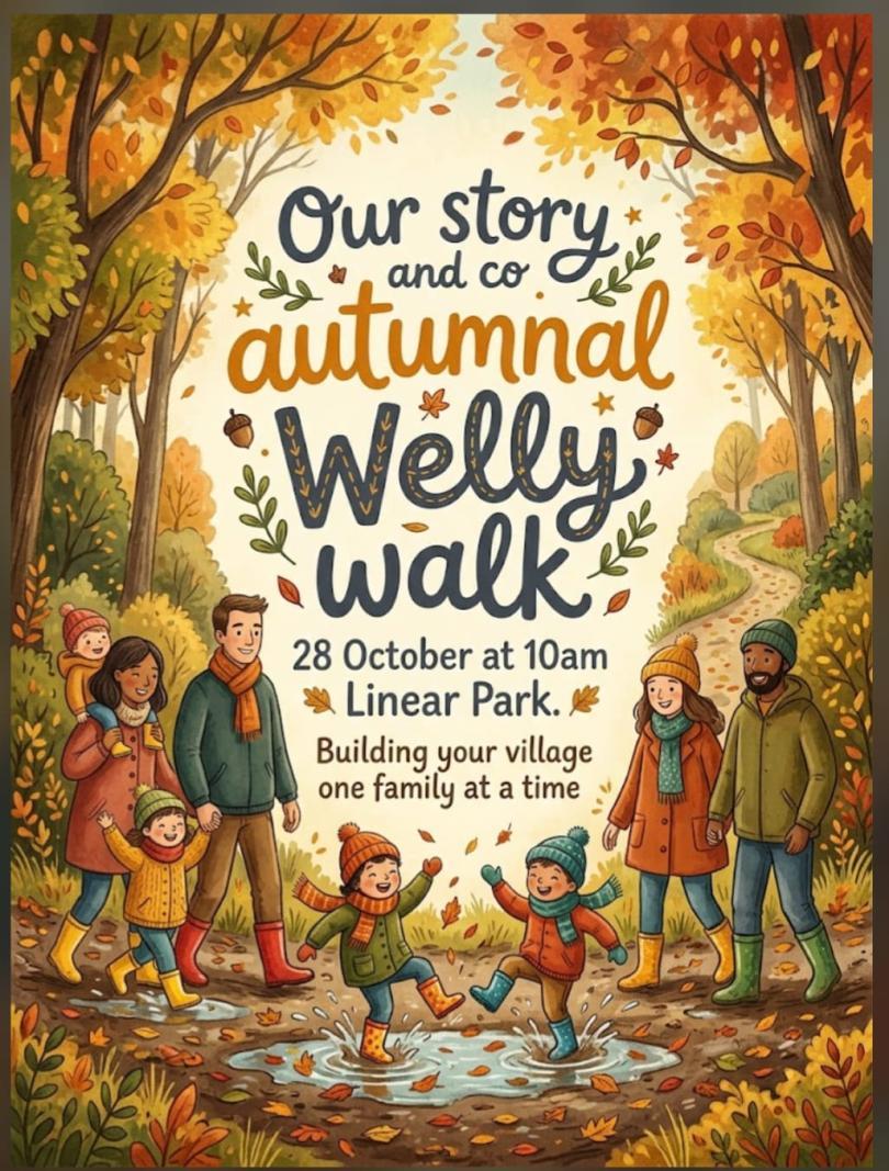 Illustrated autumn-themed poster for Our Story & Co.’s Autumnal Welly Walk on 28 October at 10am at Linear Park. Features families and children wearing colourful coats and wellies, splashing in puddles along a woodland path surrounded by golden autumn leaves. Promotes outdoor family fun, fresh air and community connection, with the message “Building your village one family at a time.”