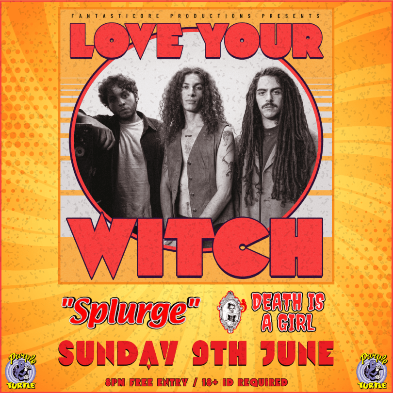 Love Is A Witch  with Splurge and Death Is A Girl  FREE ENTRY / 18+ ID Required