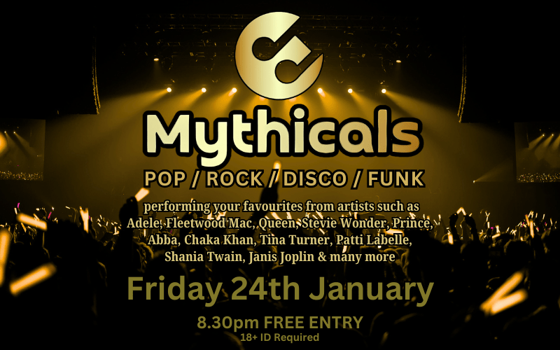The Mythicals  POP/ROCK/DISCO/FUNK covers  performing your favourites from artists such as Adele, Fleetwood Mac, Queen, Stevie Wonder, Prince, Abba, Chaka Khan, Tina Turner, Patti Labelle, Shania Twain, Janis Joplin & many more  FREE ENTRY /18+ ID Required 