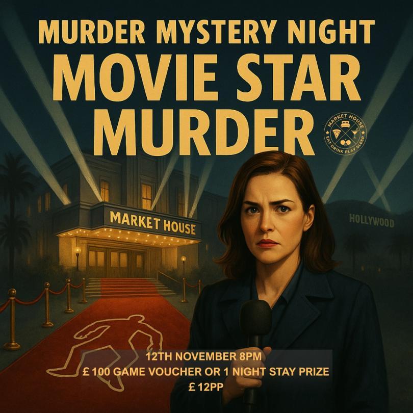 A dark, dramatic promotional poster for a "Murder Mystery Night" called "Movie Star Murder" at Market House. An image of a reporter holding a microphone stands in front of a theater with a red carpet and a chalk outline of a body. The event is on 12th November at 8 PM, costs £12PP, and the prize is a £100 Game Voucher or 1 Night Stay