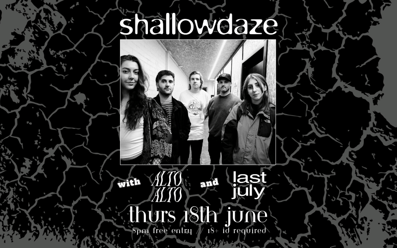 @shallowdaze.band  with support from @ltoaltoband  and @lastjuly_  FREE ENTRY / 18+ ID Required