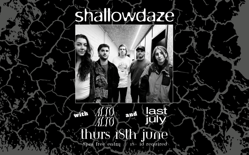 @shallowdaze.band  with support from @ltoaltoband  and @lastjuly_  FREE ENTRY / 18+ ID Required