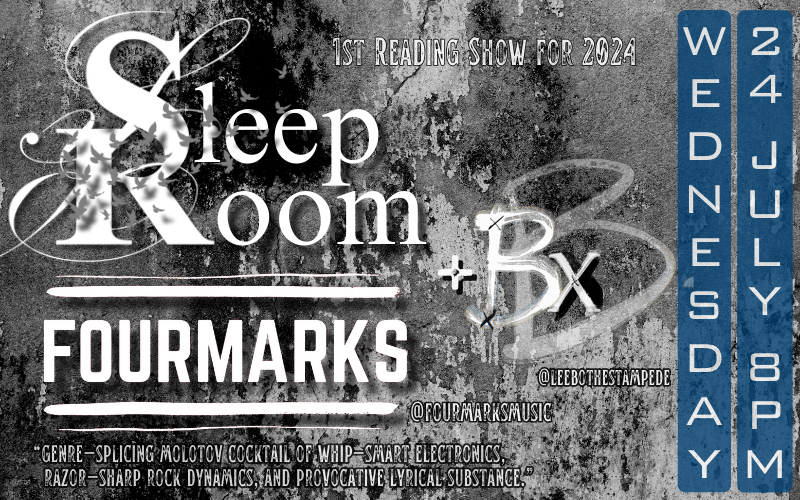 SLEEP ROOM  1st Reading Show for 2024  FOURMARKS (London)  “genre-splicing molotov cocktail of whip-smart electronics, razor-sharp rock dynamics, and provocative lyrical substance.”  With support from Bx from London  FREE ENTRY / 18+ ID Required