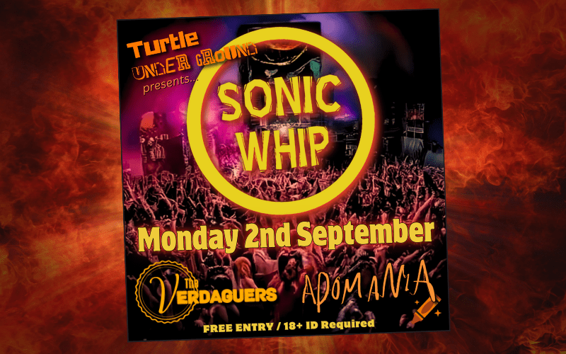 Turtle Underground presents....  SONIC WHIP. A Dutch three-piece alternative/energetic rock band that will punch you in the face with dancing riffs and a thumping, air-shifting rhythm section.  Supported by Reading locals The Verdaguers and Adomania  FREE ENTRY /18+ ID Required