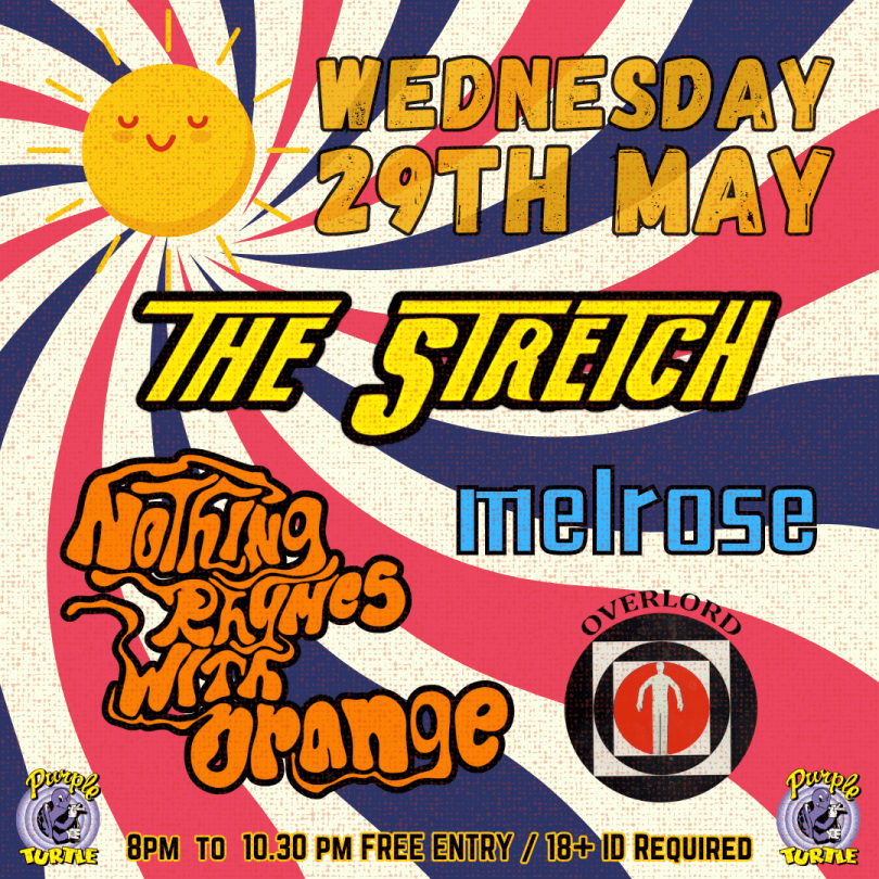 The Stretch  with  Nothing Rhymes With Orange  Melrose  Overlord  - Melodic Indie rock starts at 8pm  FREE ENTRY / 18+ ID Required