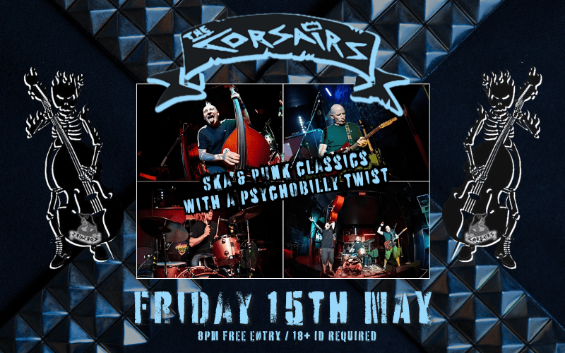THE CORSAIRS  Ska & Punk classics with a psychobilly twist!  FREE ENTRY / 18+ ID Required