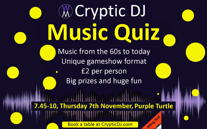 CRYPTIC DJ - MUSIC QUIZ  Popular music quiz returns to the Turtle  Music from the 60s to Today.  Rounds include: - Name That Tune - Pictures and Lyrics - Cryptic Links  £2pp Teams of 2 to 6  Book your table @ https://www.crypticdj.com/
