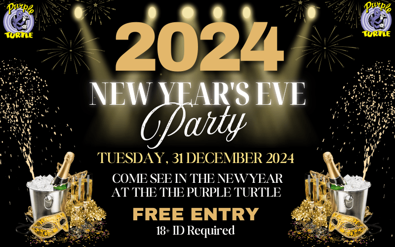 Come see in the New Year at The Purple Turtle  FREE ENTRY / 18+ ID Required  Come early as thi swill get busy!