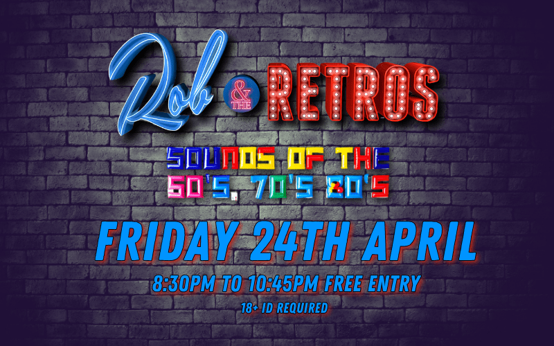 Rob and The Retros  The sounds of the 60s / 70s / 80s / 90s  FREE ENTRY 18+