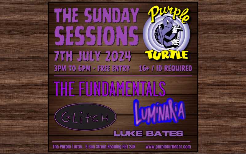 The Sunday Sessions - The Purple Turtle brings you 4 young bands from in and around the Reading area  -The Fundamentals  -Glitch  -Luminaria  -Luke Bates  FREE ENTRY 16+ / ID Required
