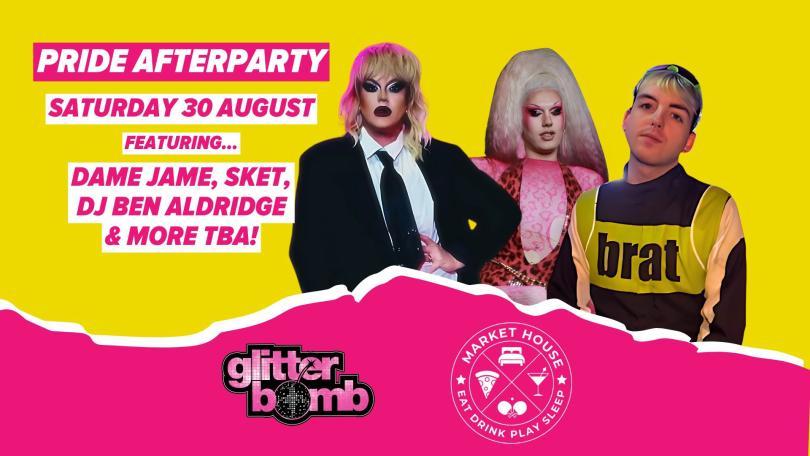 Bright yellow and pink poster for a “Pride Afterparty” on Saturday 30 August featuring Dame Jame, Sket, DJ Ben Aldridge, and more. Includes three performers in colorful outfits and makeup, with Glitterbomb and Market House logos at the bottom.