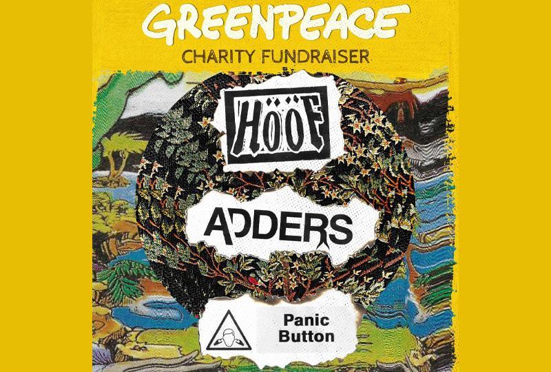 Greenpeace Benefit with HööF, Adders & Panic Button