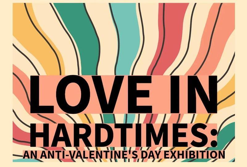 Love In Hard Times - Anti Valentine's Day Art Exhibition