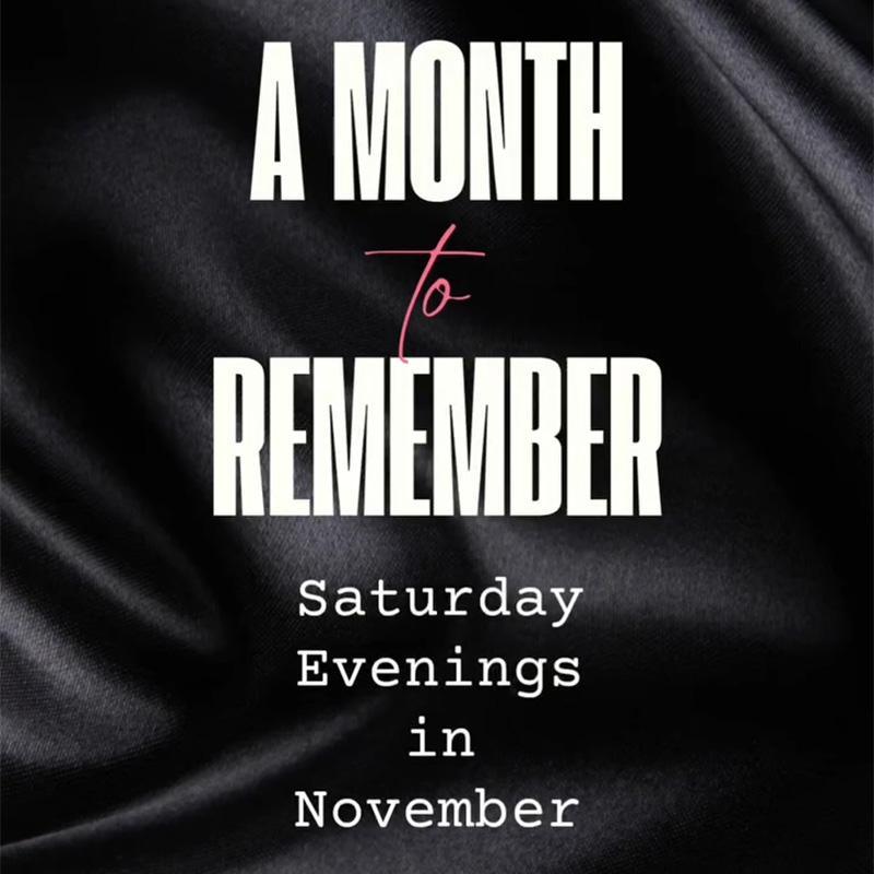 The words "A Month To Remember: Saturday evenings in November" against a black, silk effect background