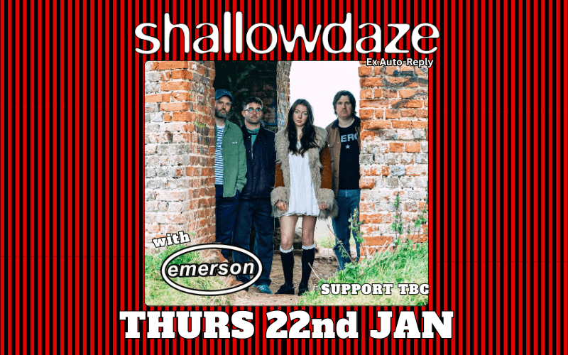 @shallowdaze.band  (Ex AUTO-REPLY) 1st Show as the new band Post-punk / shoegaze suffused alternative rock band from Reading.  With @emerson.band_ back at the Turtle Support TBC 8PM // FREE ENRTY // 18+ ID Required