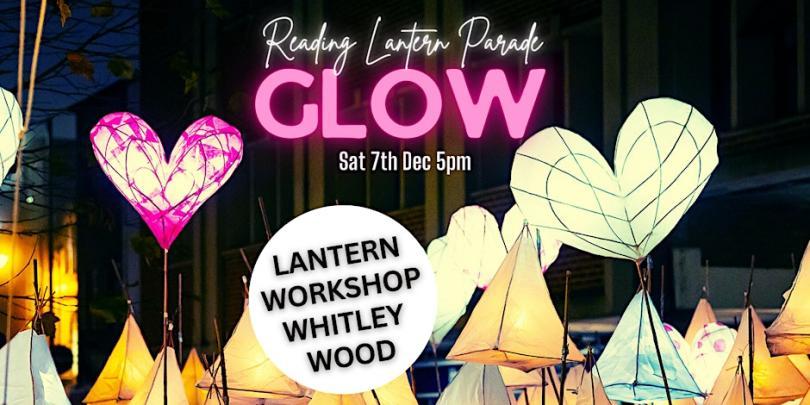 GLOW Lantern Parade workshops - Whitley Wood Community Centre