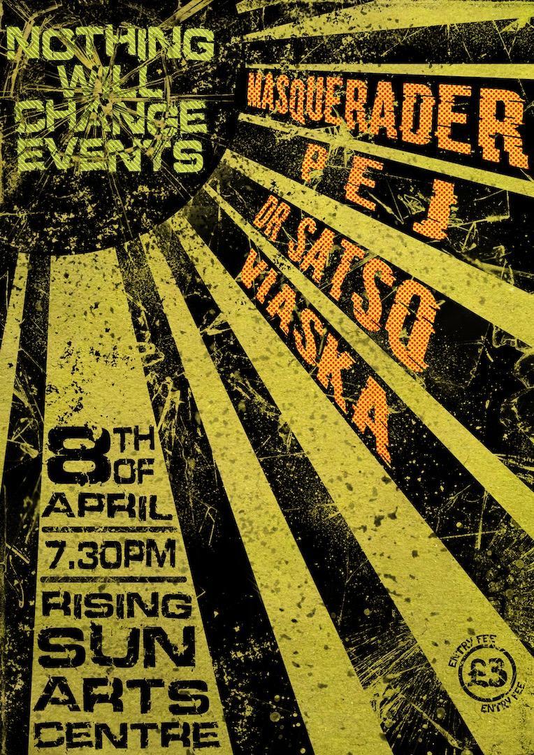 The poster for the Nothing Will Change Events gig, listing the bands Masquerader, Pej, Dr Satso, and Viaska within Rays of a stylised sun. The details provided are the 8th April show date, and location at the Rising Sun Arts Centre. The door time is given as 7:30pm, entry £3.