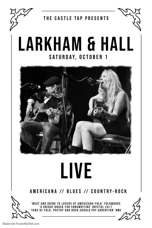 A black & white poster, top text reads The Castle Tap presents Larkham & Hall, Saturday  October 1. Below is an image of  two seated musicians with guitars male to the left has a flat cap on and female to the right has long blonde hair. Below the image text reads Live.  Americana // Blues // Country-Rock