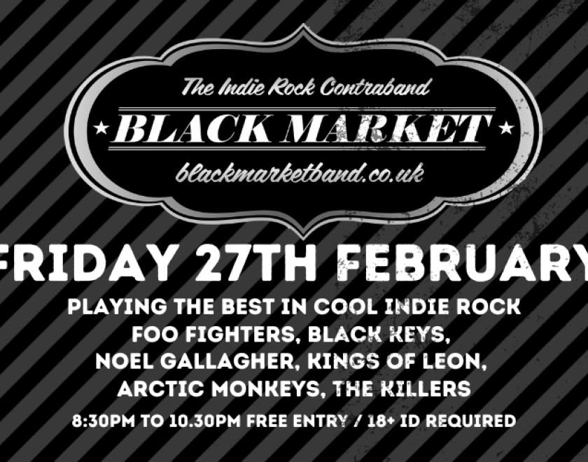 BLACKMARKET Playing the best in cool indie rock Foo Fighters, Black Keys,  Noel Gallagher, Kings of Leon,  Arctic Monkeys, The Killers FREE ENTRY / 18+ 