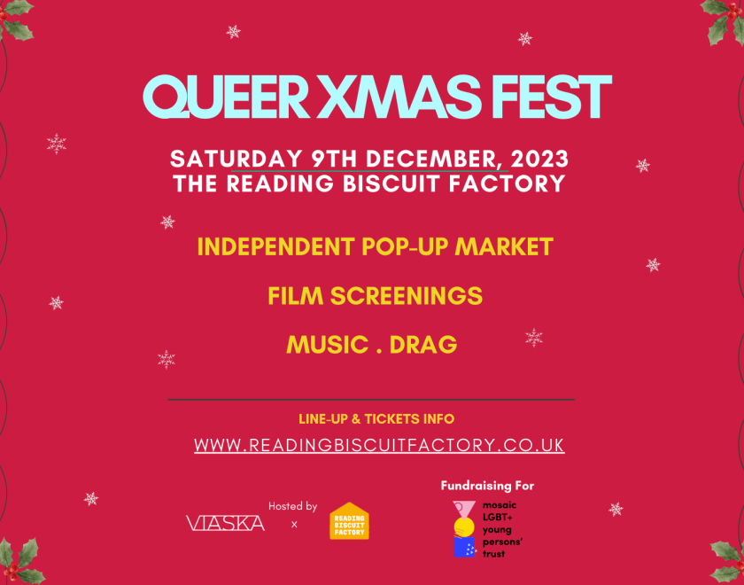 Christmas themed image with text that reads, "Hosted by Viaska and Reading Biscuit Factory, Queer Xmas Fest." Date: Saturday 9th December. Location: "Reading Biscuit Factory". Featured Events: "Independent Pop-Up Markets, Film Screenings, Music, and Drag." Artist Line-up: Hats t-m, Lady Jezzika, Colours and Fires, and Iota Events. Fundraising for Mosaic LGBT+ Young Persons' Trust." 