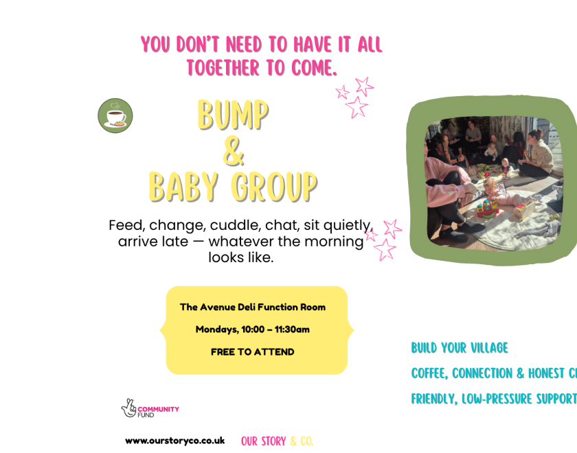 Promotional poster for Our Story & Co.’s free Bump & Baby Group, held Mondays from 10–11:30am at The Avenue Deli Function Room, Calcot. Features a photo of parents and babies enjoying a relaxed group session, with colourful pink, yellow and turquoise text encouraging connection, friendship and support in a welcoming, judgement-free environment. Funded by The National Lottery Community Fund.