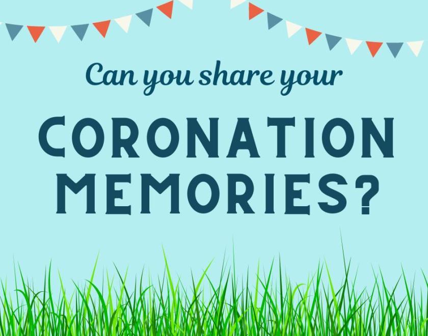 An image with a blue background, green grass along the bottom, red, white and blue bunting and the words "Can you share your Cornonation Memories?"