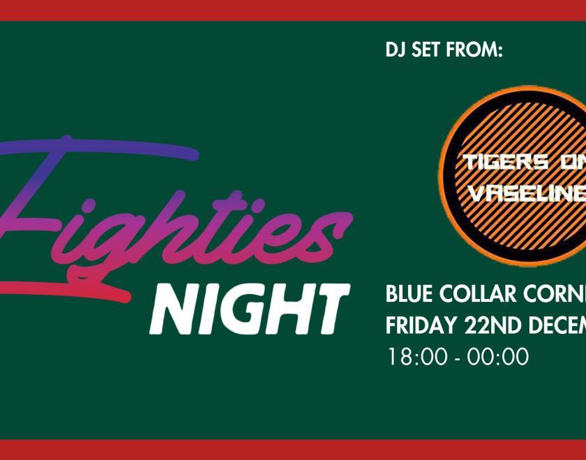 Eighties Night with Tigers On Vaseline DJs at Blue Collar Coner