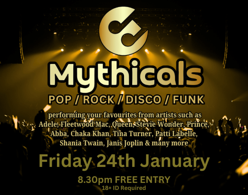 The Mythicals  POP/ROCK/DISCO/FUNK covers  performing your favourites from artists such as Adele, Fleetwood Mac, Queen, Stevie Wonder, Prince, Abba, Chaka Khan, Tina Turner, Patti Labelle, Shania Twain, Janis Joplin & many more  FREE ENTRY /18+ ID Required 