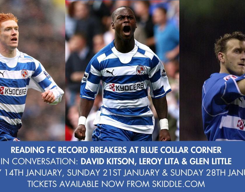 Stars of Reading FC's incredible 05/06 campaign open up on 3 nights of interviews at Blue Collar Corner with David Kitson, Leroy Lita & Glen Little.