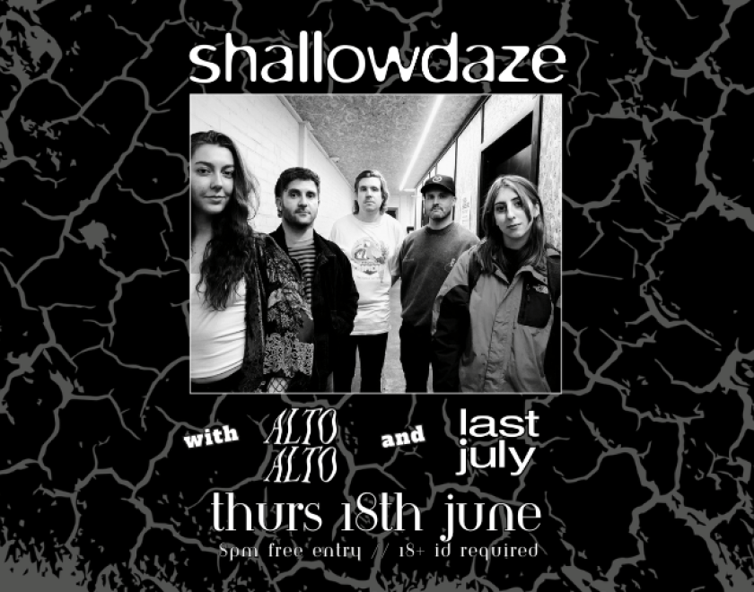 @shallowdaze.band  with support from @ltoaltoband  and @lastjuly_  FREE ENTRY / 18+ ID Required