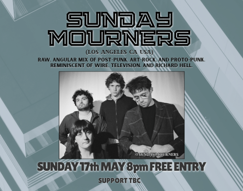 @sundaymourners (LA USA) Raw, angular mix of post-punk, art-rock, and proto-punk. Reminiscent of Wire, Television, and Richard Hell. Supoort TBC 8PM - FREE ENTRY / 18+