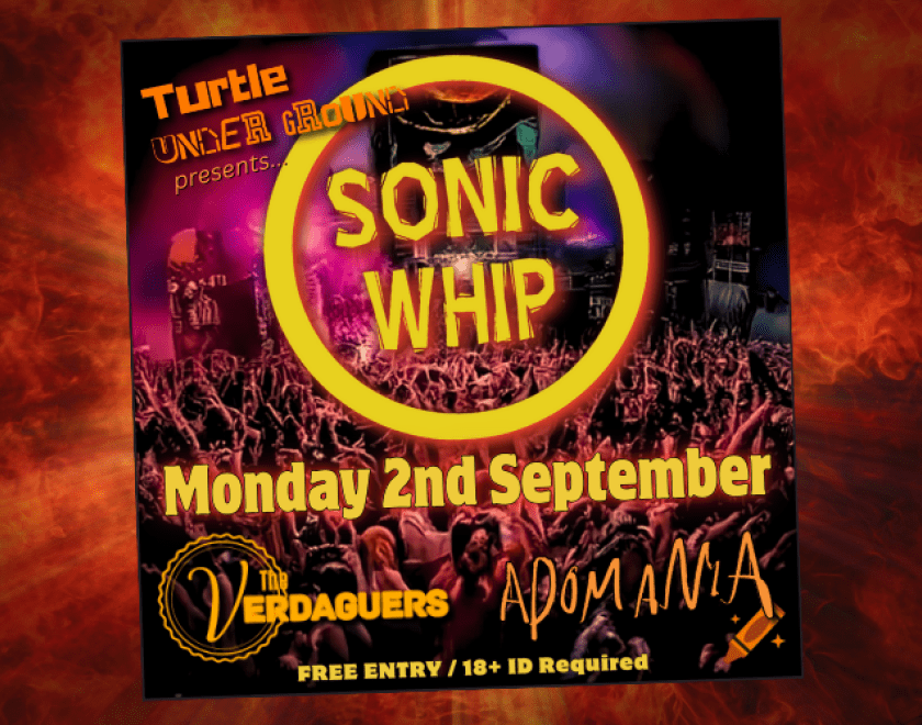 Turtle Underground presents....  SONIC WHIP. A Dutch three-piece alternative/energetic rock band that will punch you in the face with dancing riffs and a thumping, air-shifting rhythm section.  Supported by Reading locals The Verdaguers and Adomania  FREE ENTRY /18+ ID Required