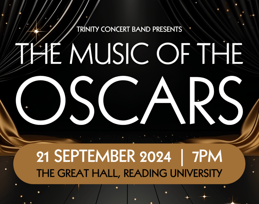Gold and black curtains in the background with the following text overlayed: Trinity Concert Band presents The Music of the Oscars, 21 September 2024, 7pm, The Great Hall, Reading University