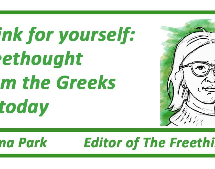 Think for yourself: Freethought from the Greeks to today. Emma Park, Editor of the Freethinker. Cartoon of Emma Park.