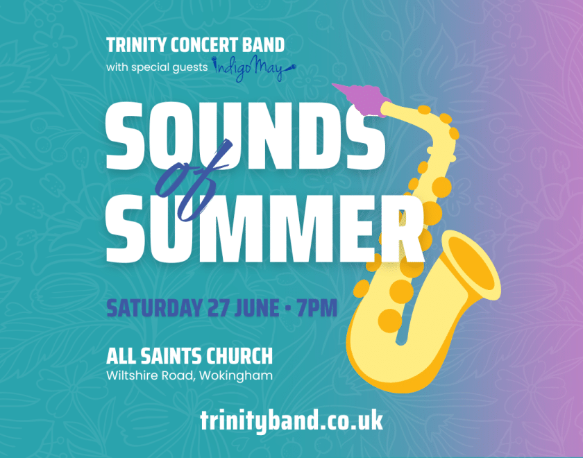 Poster for Trinity Concert Band’s “Sounds of Summer” concert, featuring a colourful teal-to-purple gradient background with a yellow saxophone illustration. Text reads: “Trinity Concert Band with special guests Indigo May. Sounds of Summer. Saturday 27 June, 7pm. All Saints Church, Wiltshire Road, Wokingham. trinityband.co.uk.”