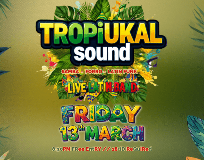 TropiUKal Sound  Live Latin Band   Brazillian Samba, Forro and Latin Funk  8:30PM FREE ENTRY // 18+