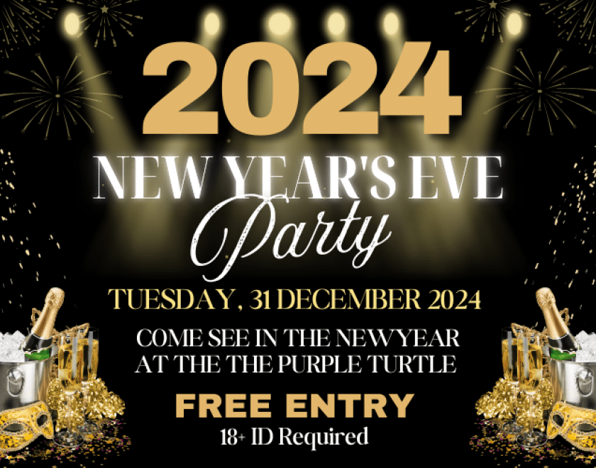 Come see in the New Year at The Purple Turtle  FREE ENTRY / 18+ ID Required  Come early as thi swill get busy!