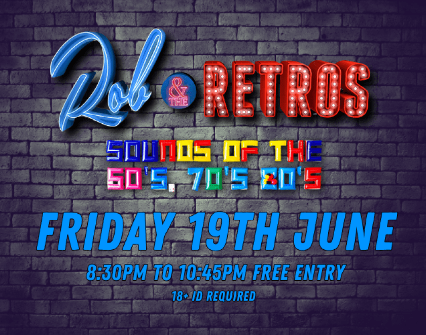 Rob and The Retros  Sounds of the 60's, 70's, 80's  8:30pm FREE ENTRY / 18+ ID Required