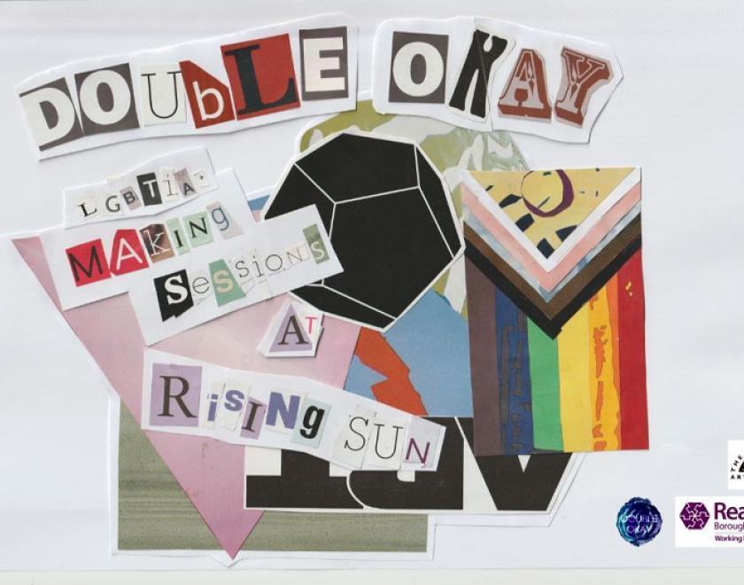 A scanned collage with different cut out letters making up the words. Text reads: Double Okay at Rising Sun, 3rd Saturday of the month, LGBTQIA+ making sessions. In the background are cut out shapes of different colours, and there’s a collaged progress pride flag. Made by G K Field