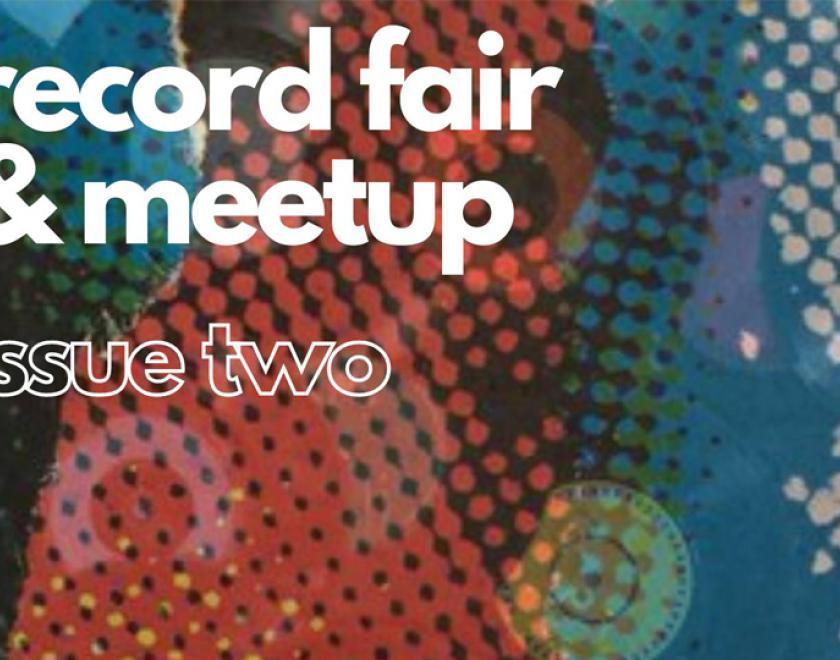 Record Fair & Meetup - Issue Two